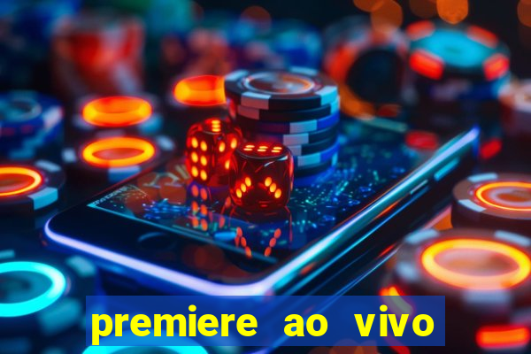 premiere ao vivo hoje gratis